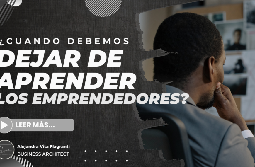 ¿Cuando debemos dejar de aprender los emprendedores?