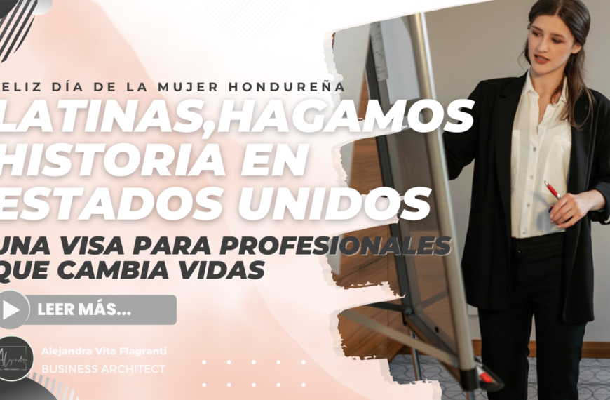 Feliz Día de La Mujer Hondureña: Latinas, hagamos Historia en Estados Unidos: Una Visa para Profesionales que Cambia Vidas